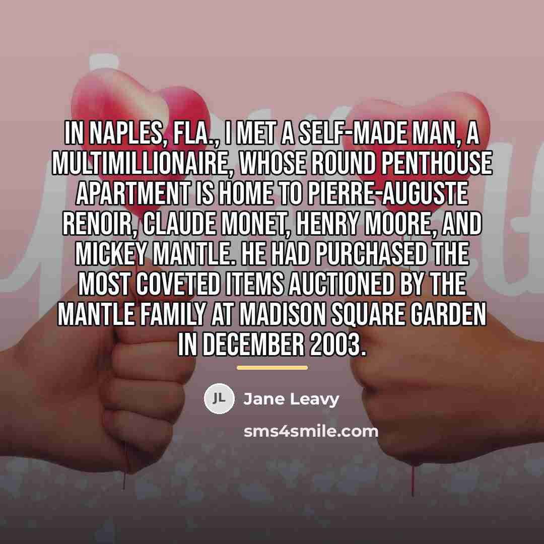 “In Naples, Fla., I met a self-made man, a multimillionaire,…” quote by Jane Leavy