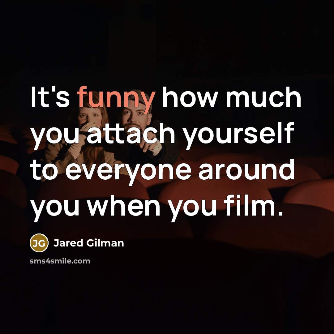 “It's funny how much you attach yourself to everyone around…” quote by Jared Gilman