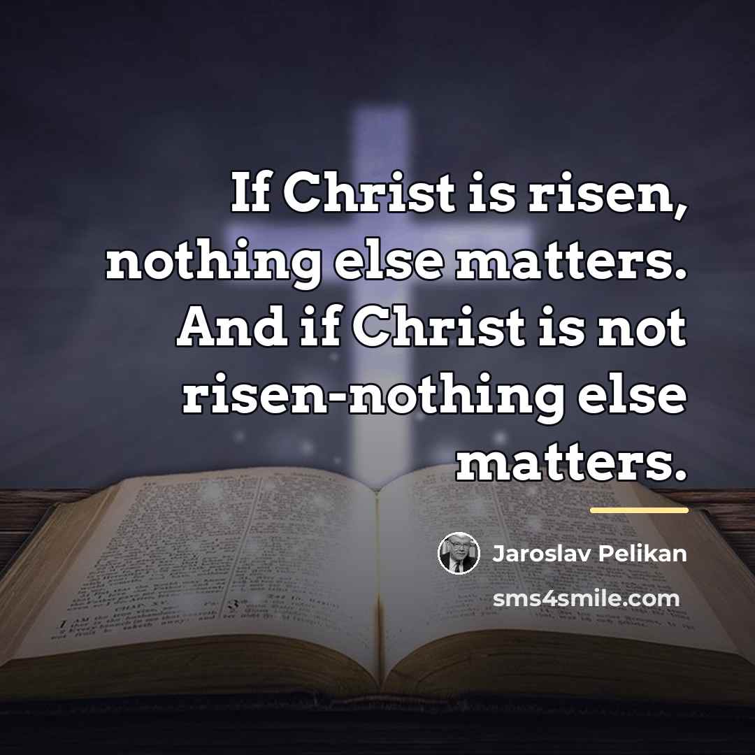“If Christ is risen, nothing else matters. And if Christ…” quote by Jaroslav Pelikan