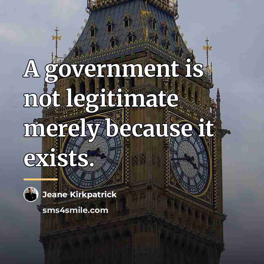 “A government is not legitimate merely because it exists.…” quote by Jeane Kirkpatrick