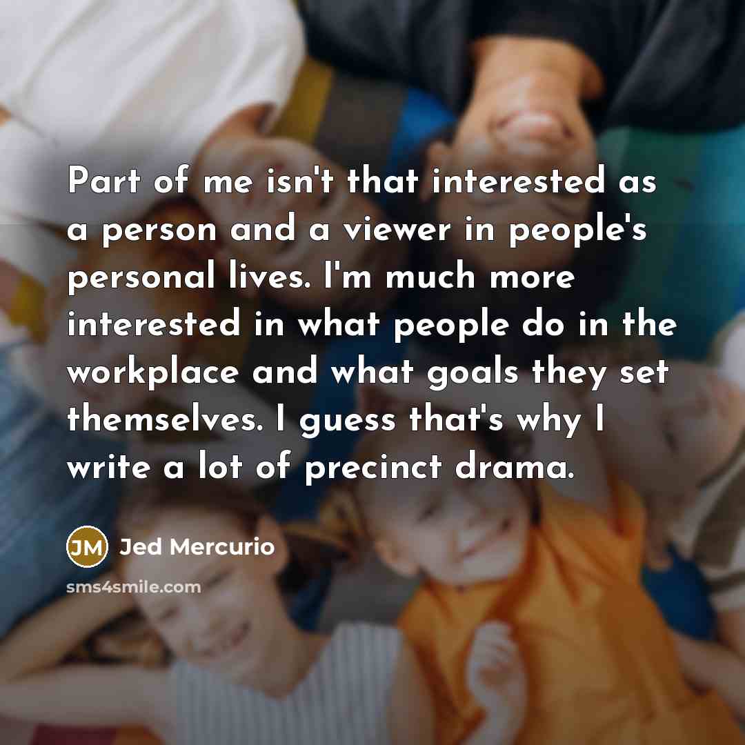 “Part of me isn't that interested as a person and…” quote by Jed Mercurio