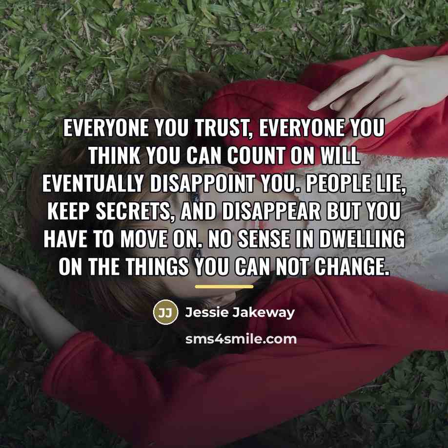 “Everyone you trust, everyone you think you can count on…” quote by Jessie Jakeway