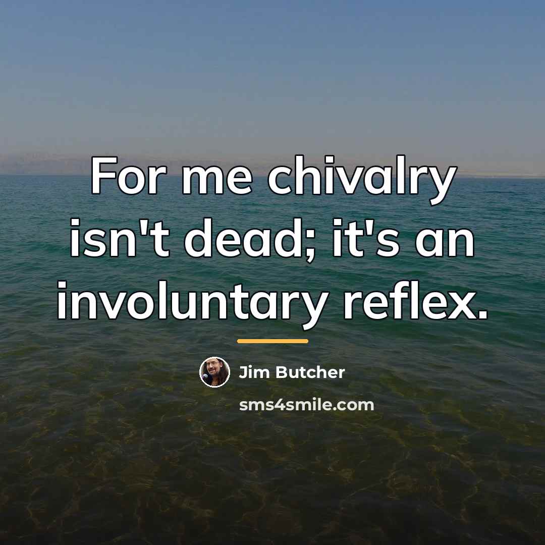 “For me chivalry isn't dead; it's an involuntary reflex.…” quote by Jim Butcher