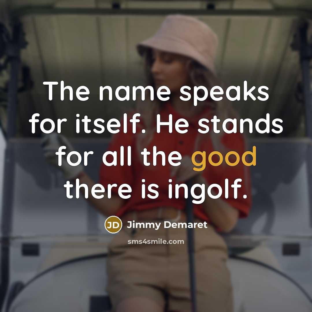 “The name speaks for itself. He stands for all the…” quote by Jimmy DeMaret