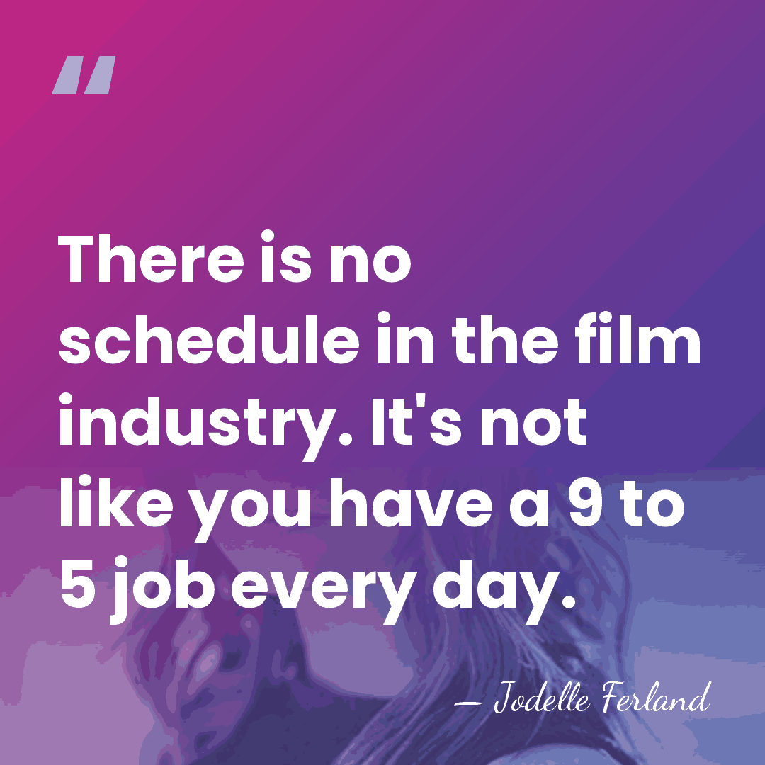 There is no schedule in the film industry. It's not like you&hellip; - Jodelle Ferland