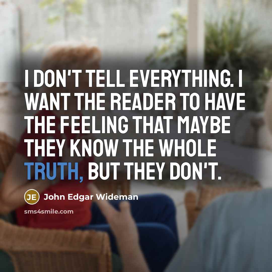 “I don't tell everything. I want the reader to have…” quote by John Edgar Wideman