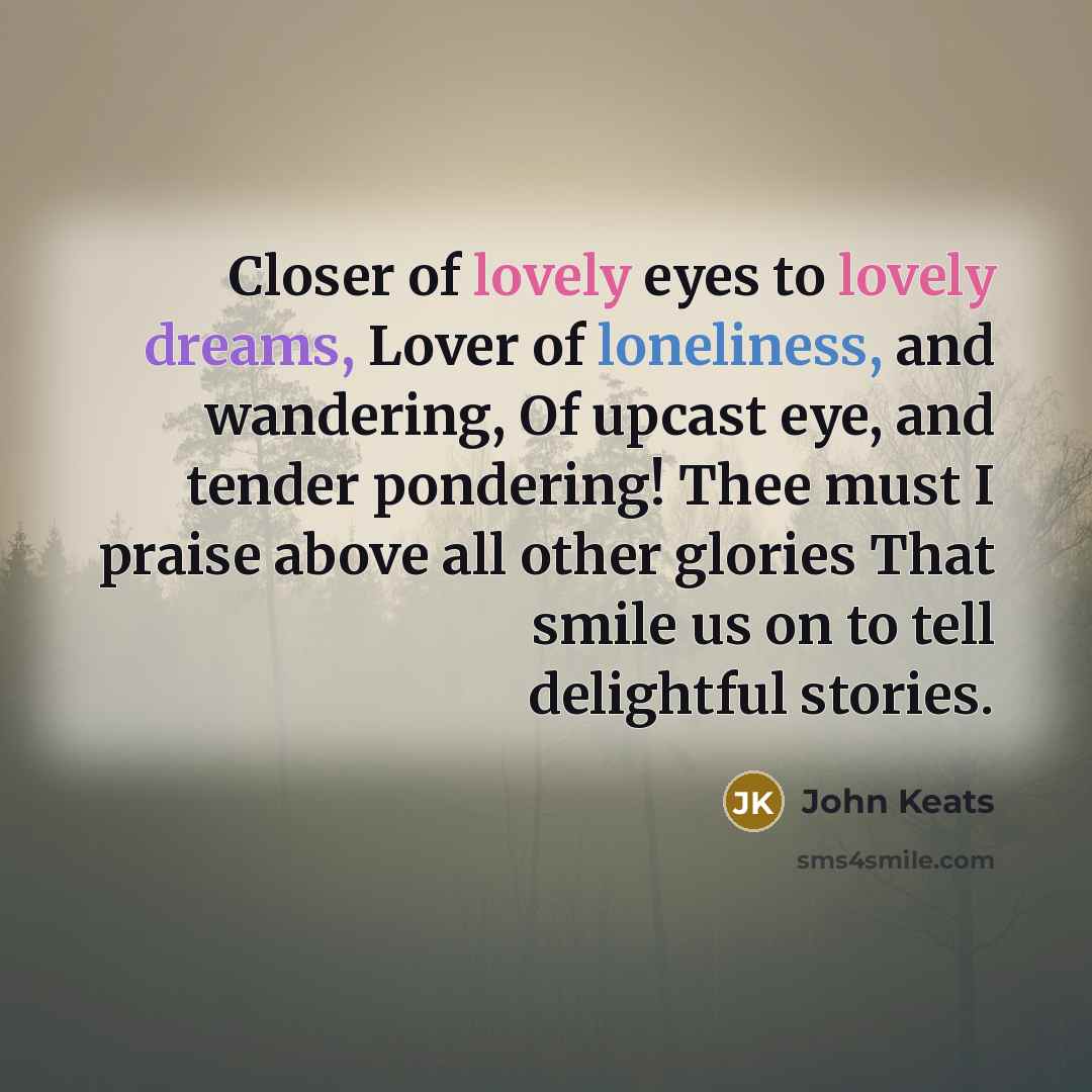 “Closer of lovely eyes to lovely dreams, Lover of loneliness,…” quote by John Keats