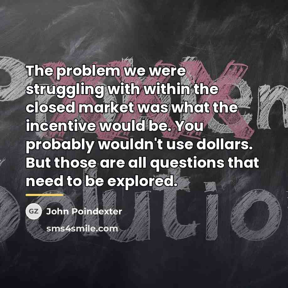 “The problem we were struggling with within the closed market…” quote by John Poindexter