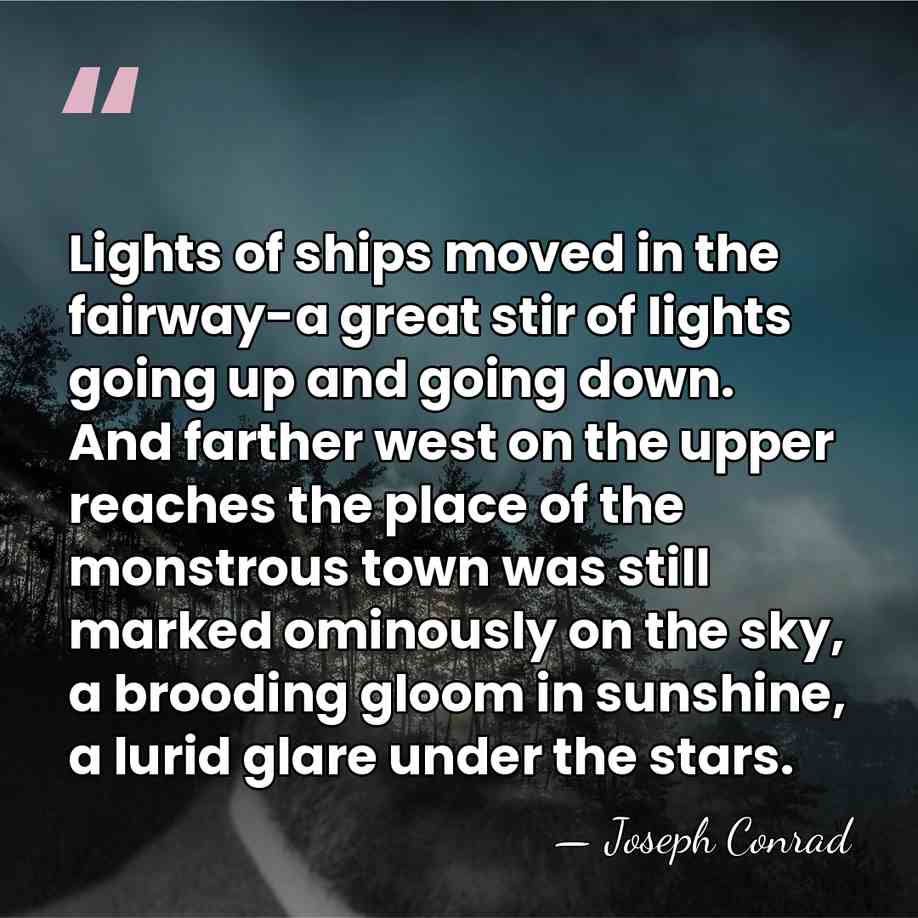 Lights of ships moved in the fairway-a great stir of lights going&hellip; - Joseph Conrad