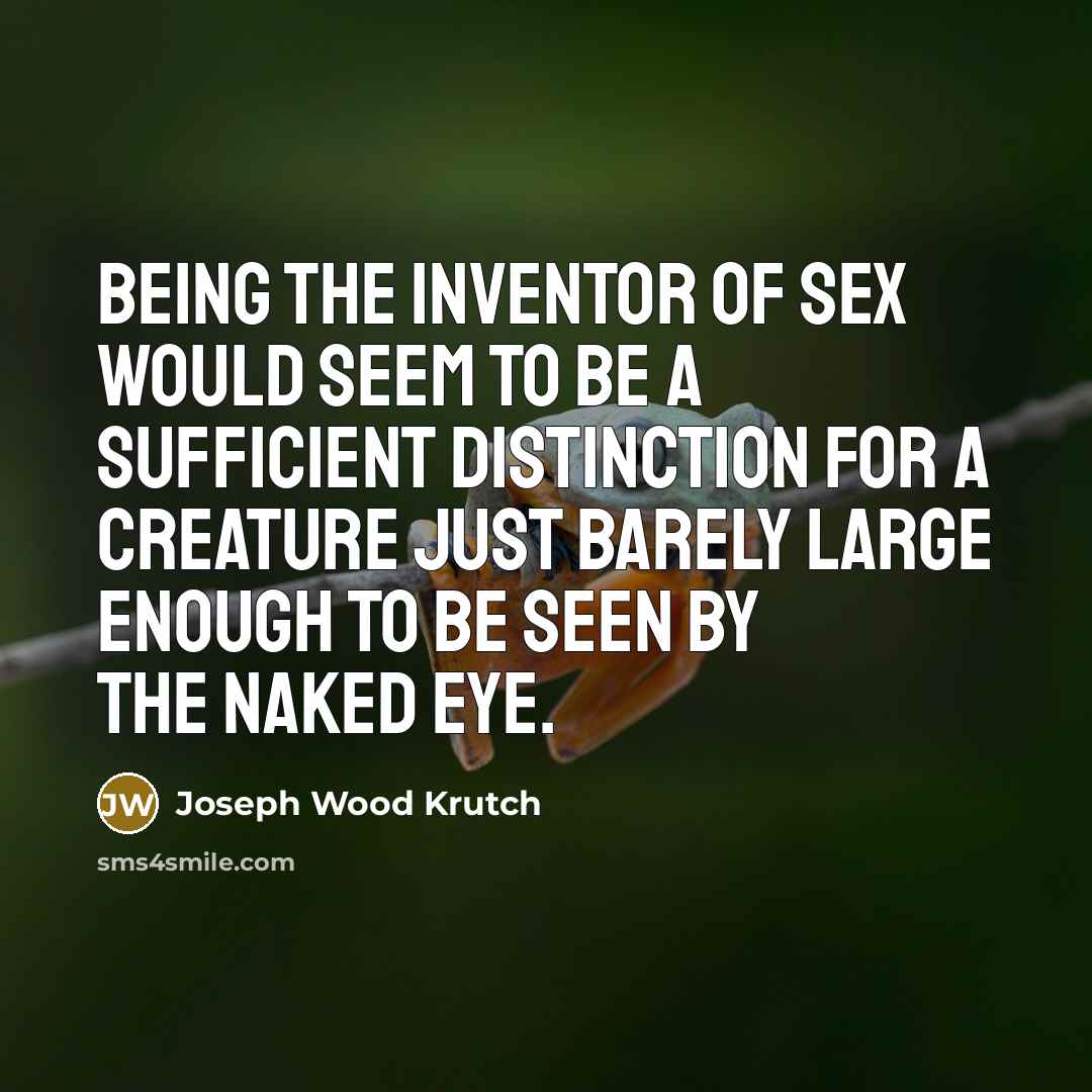 “Being the inventor of sex would seem to be a…” quote by Joseph Wood Krutch