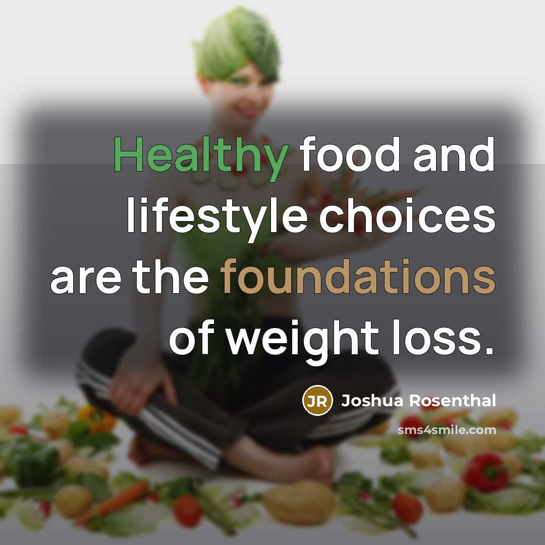 “Healthy food and lifestyle choices are the foundations of weight…” quote by Joshua Rosenthal
