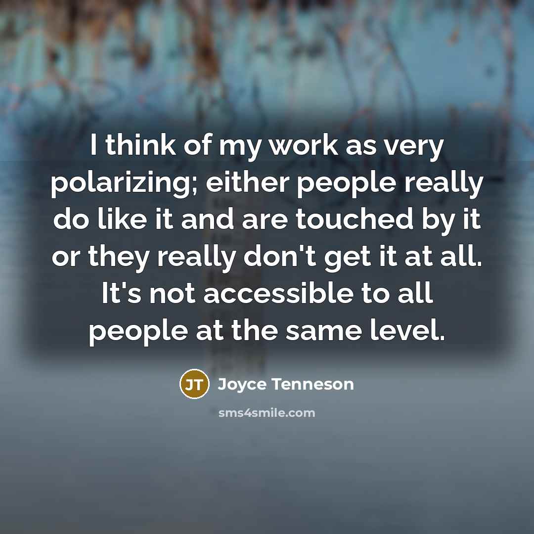 “I think of my work as very polarizing; either people…” quote by Joyce Tenneson