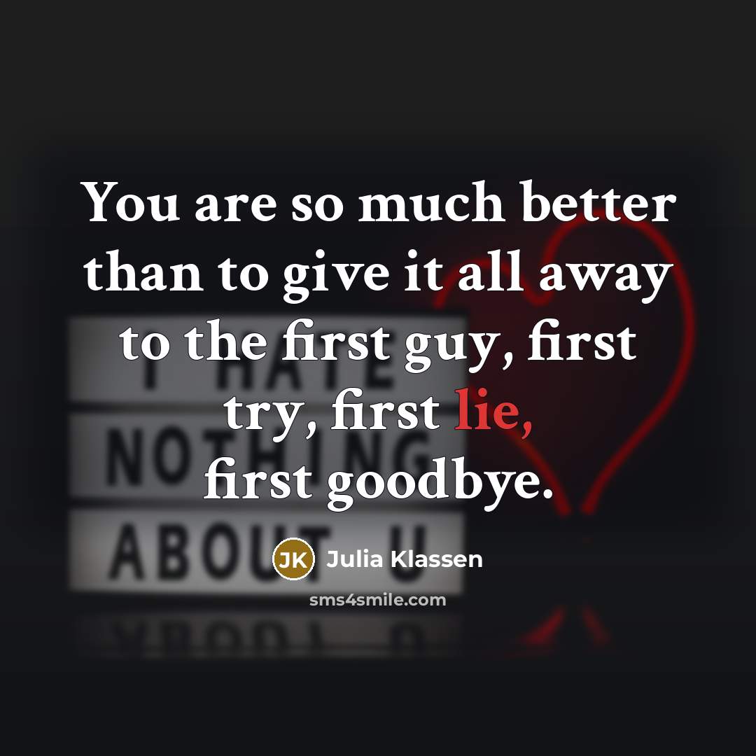 “You are so much better than to give it all…” quote by Julia Klassen