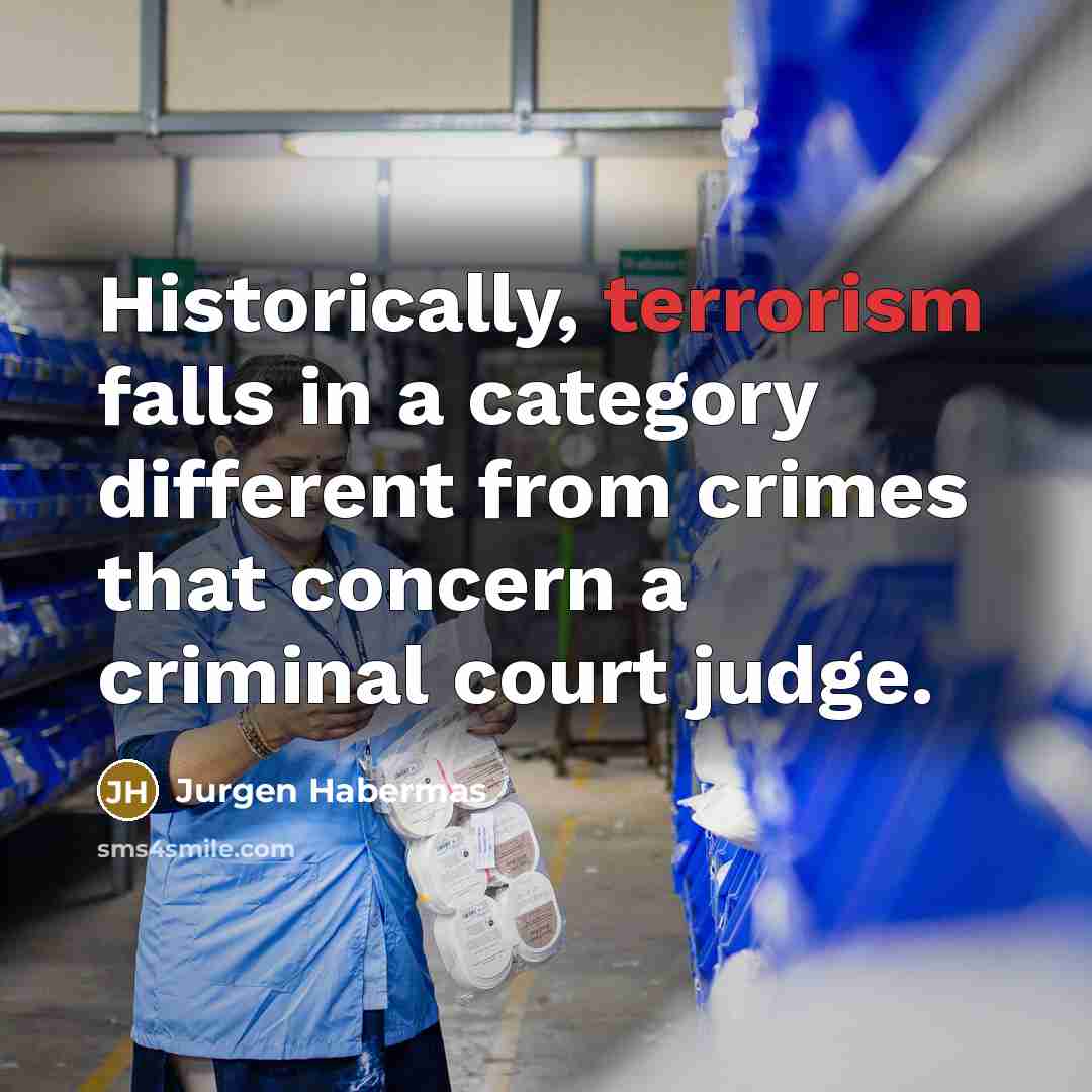 “Historically, terrorism falls in a category different from crimes that…” quote by Jurgen Habermas