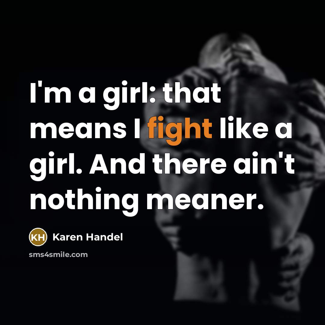 “I'm a girl: that means I fight like a girl.…” quote by Karen Handel