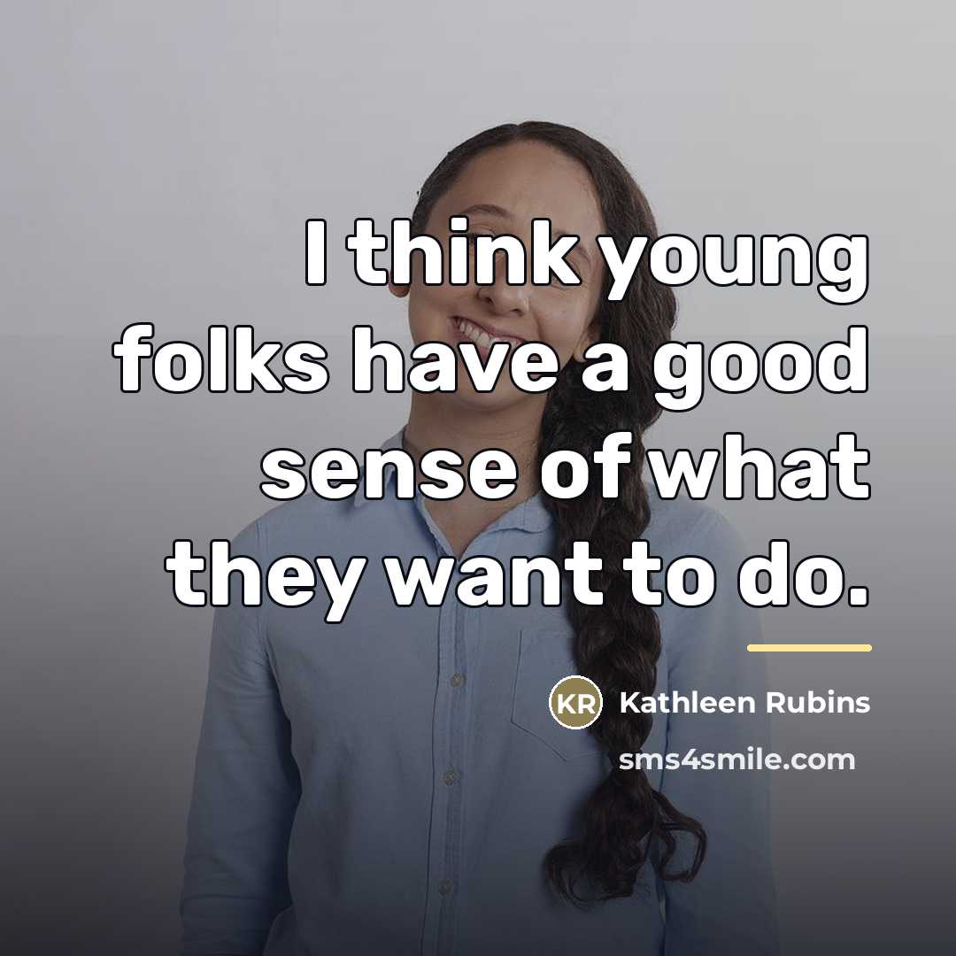 “I think young folks have a good sense of what…” quote by Kathleen Rubins
