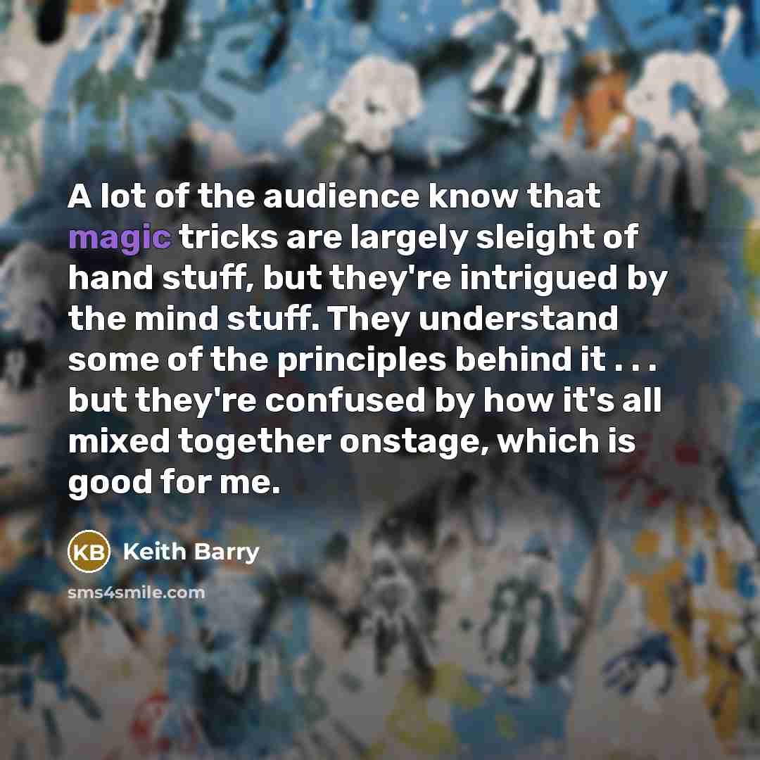 “A lot of the audience know that magic tricks are…” quote by Keith Barry
