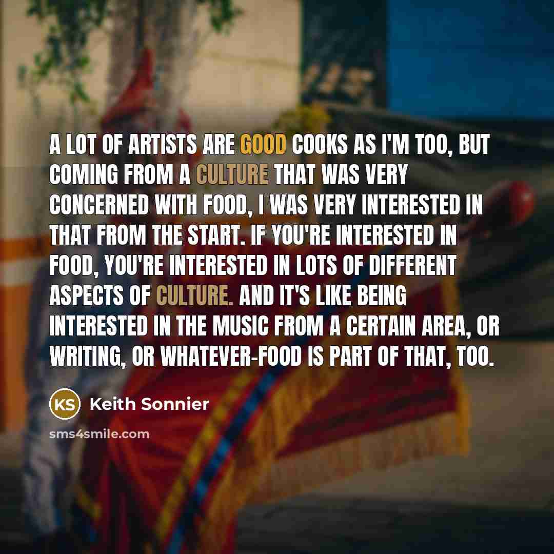 “A lot of artists are good cooks as I'm too,…” quote by Keith Sonnier