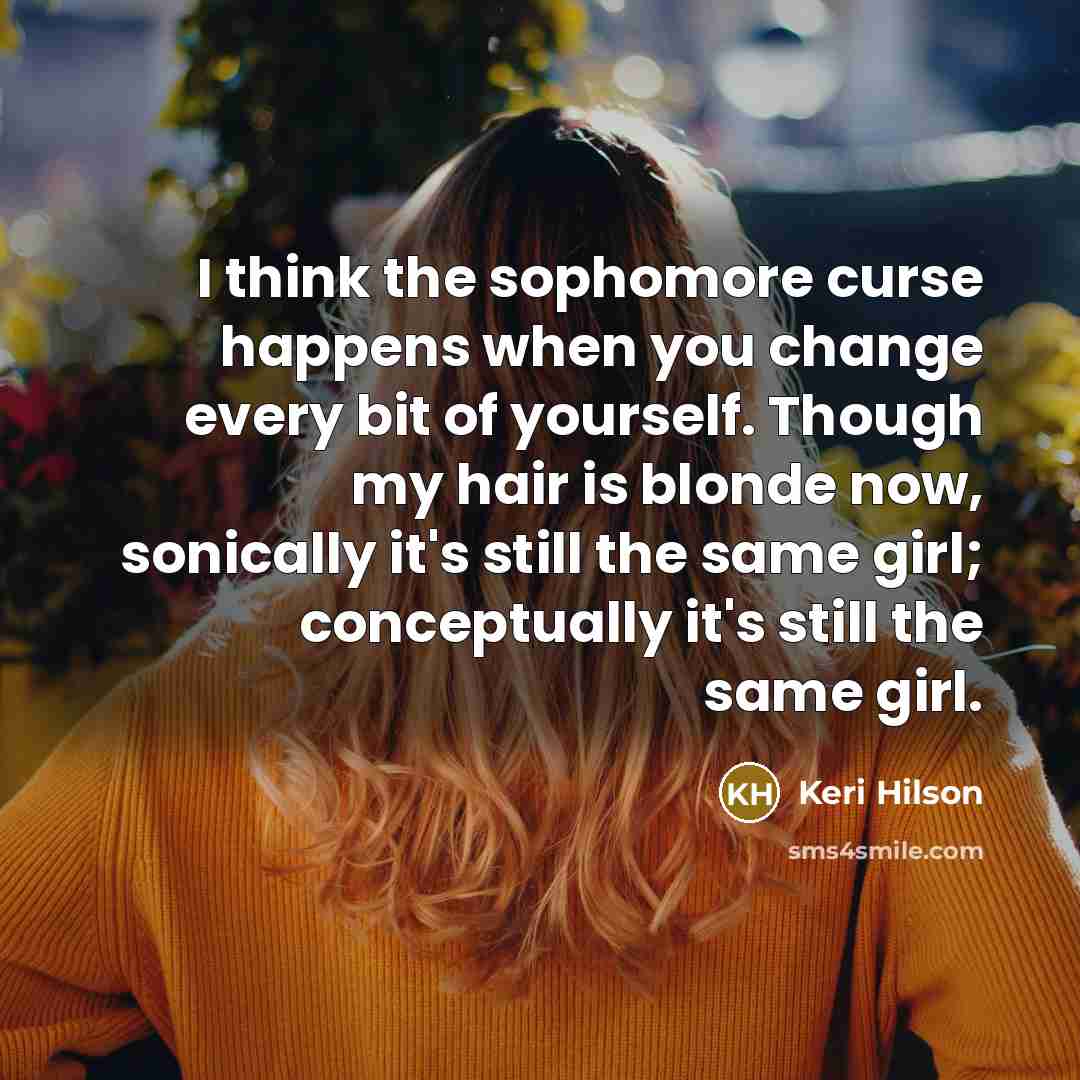 “I think the sophomore curse happens when you change every…” quote by Keri Hilson