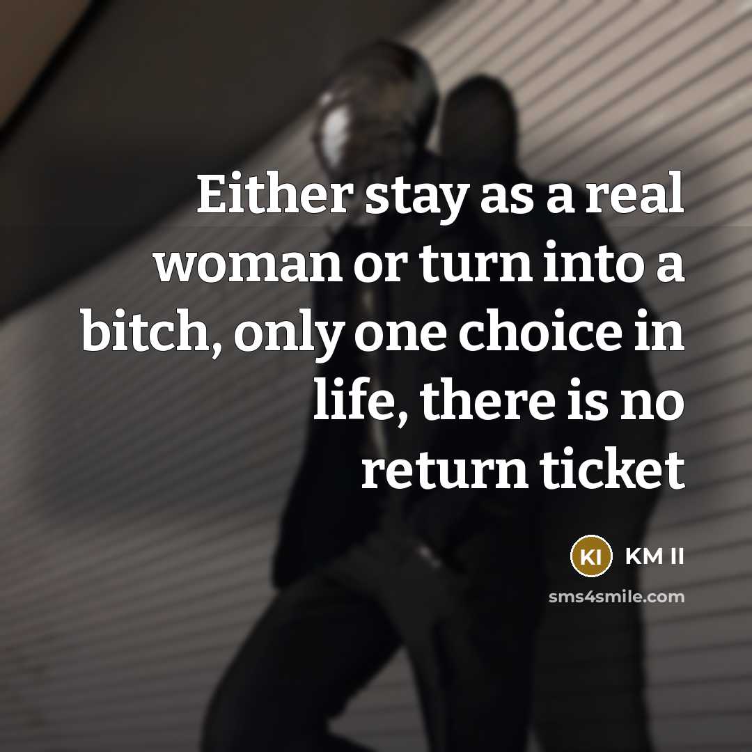 “Either stay as a real woman or turn into a…” quote by KM II