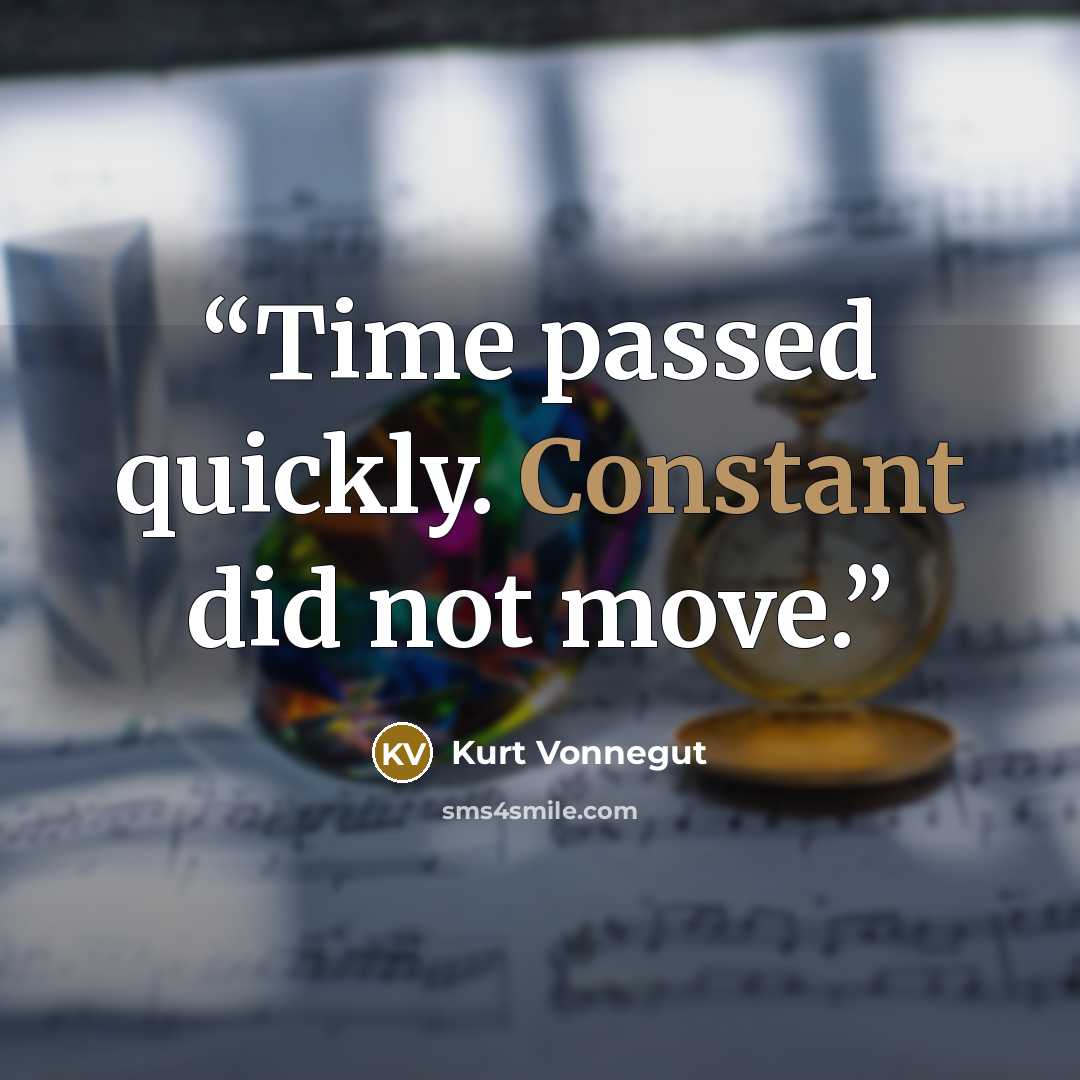“Time passed quickly. Constant did not move.” quote by Kurt Vonnegut