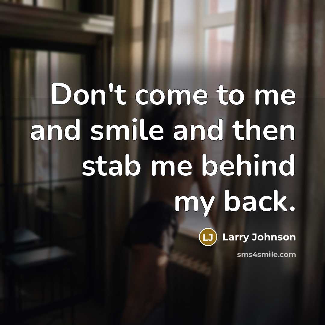 “Don't come to me and smile and then stab me…” quote by Larry Johnson