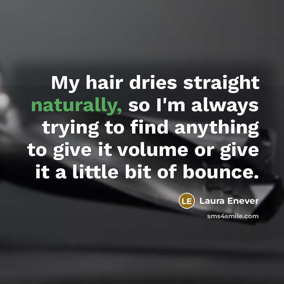 “My hair dries straight naturally, so I'm always trying to…” quote by Laura Enever