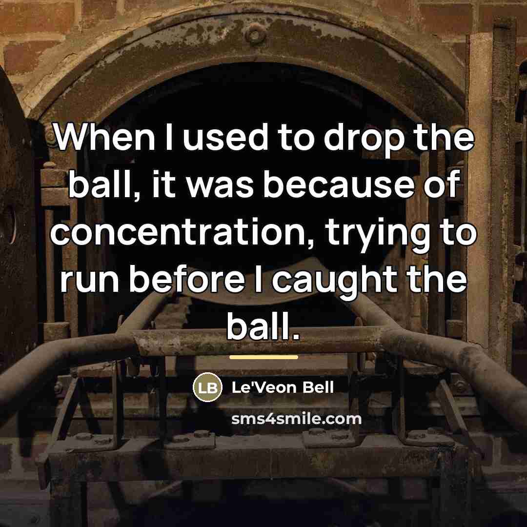 “When I used to drop the ball, it was because…” quote by Le'Veon Bell