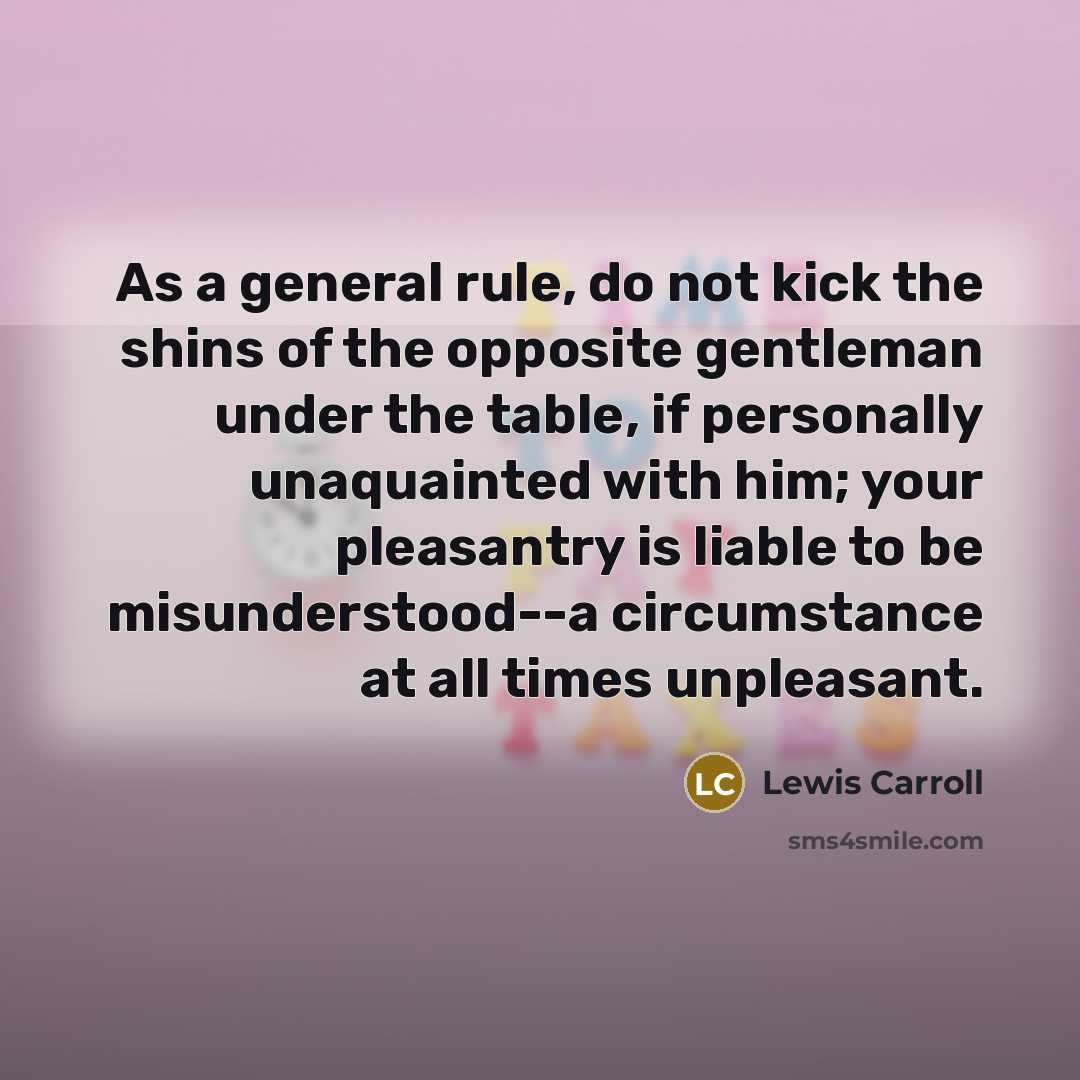 “As a general rule, do not kick the shins of…” quote by Lewis Carroll