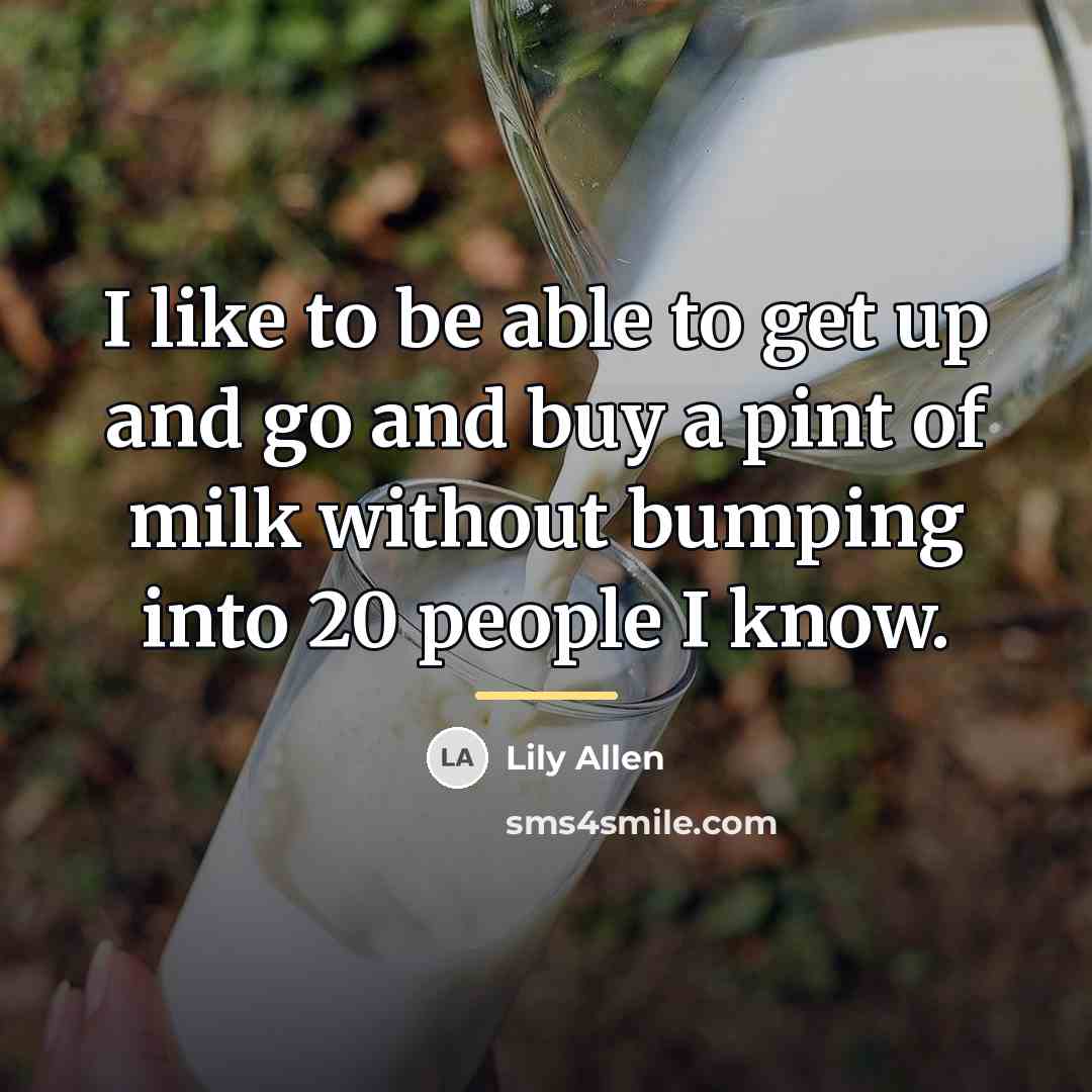 “I like to be able to get up and go…” quote by Lily Allen