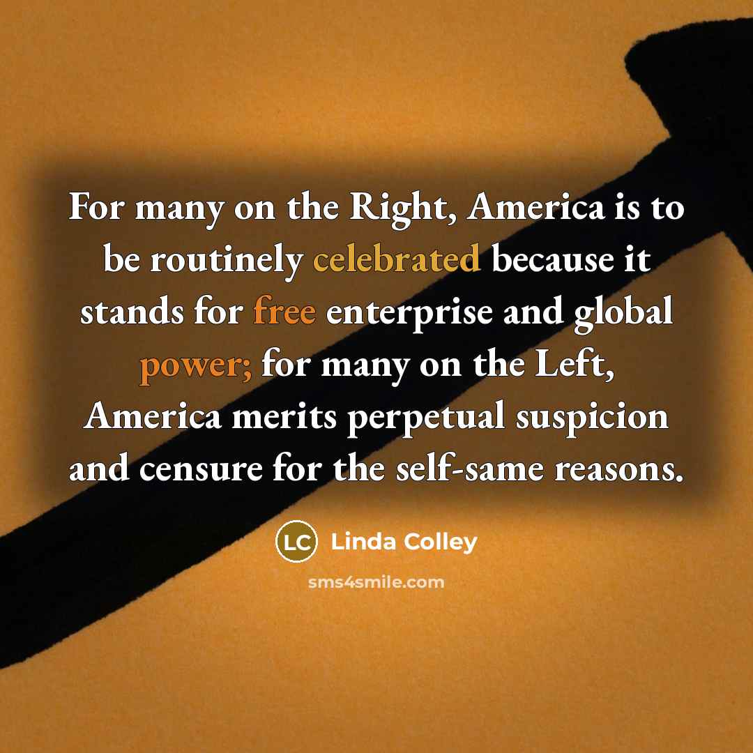 “For many on the Right, America is to be routinely…” quote by Linda Colley