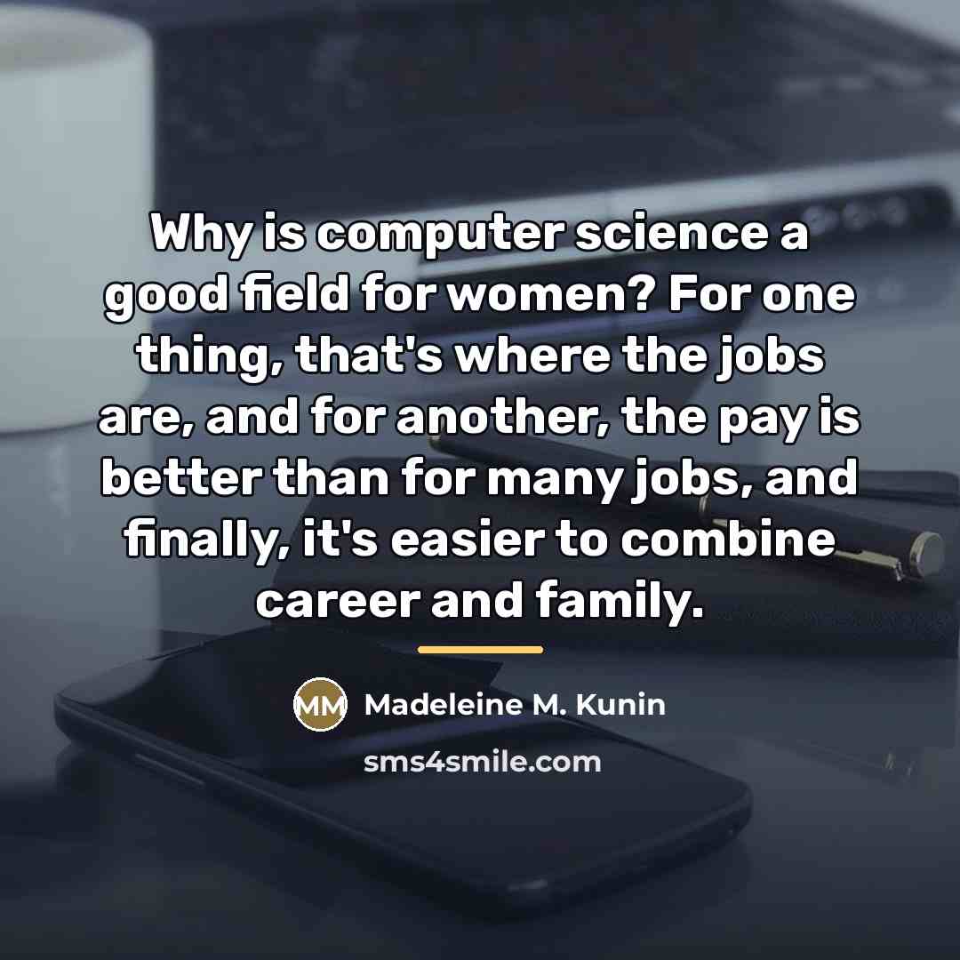“Why is computer science a good field for women? For…” quote by Madeleine M. Kunin