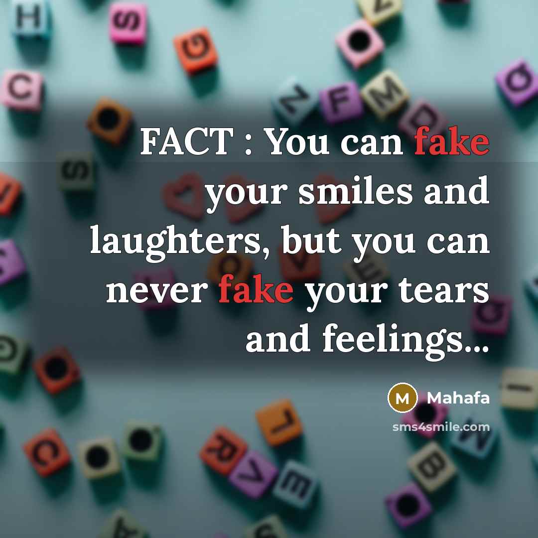 “FACT : You can fake your smiles and laughters, but…” quote by Mahafa