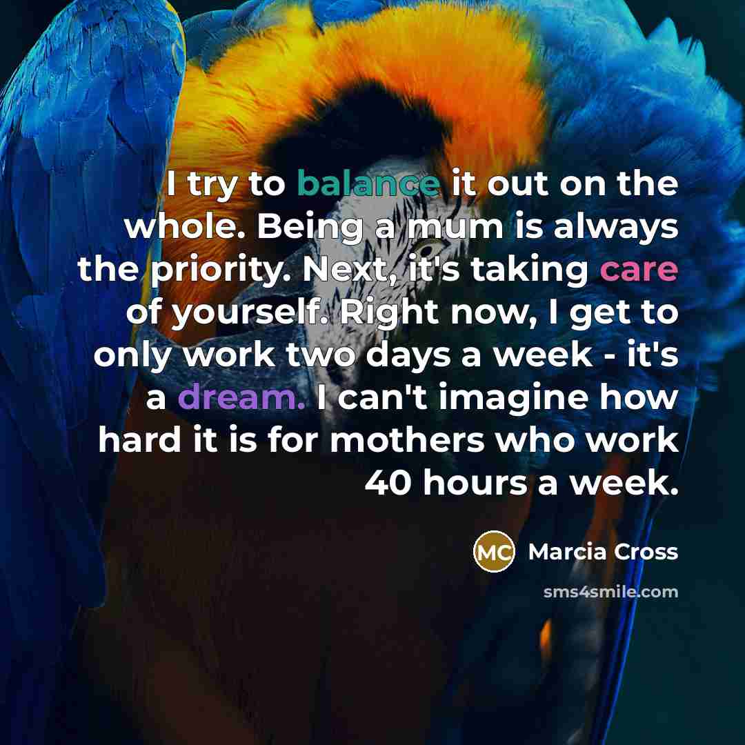 “I try to balance it out on the whole. Being…” quote by Marcia Cross