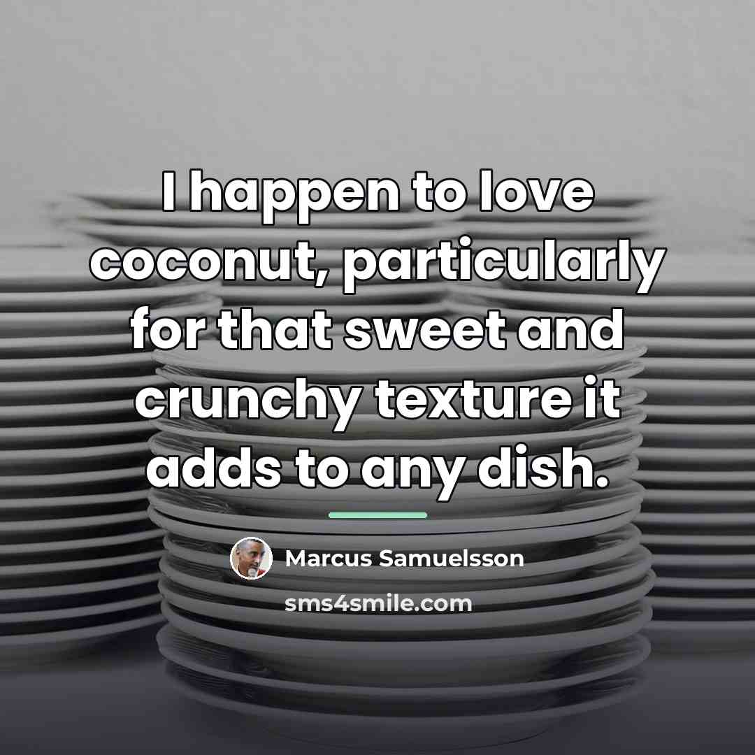 “I happen to love coconut, particularly for that sweet and…” quote by Marcus Samuelsson
