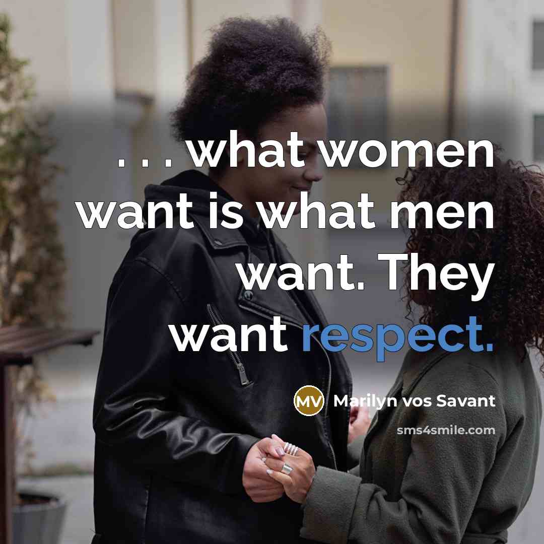 “. . . what women want is what men want.…” quote by Marilyn vos Savant