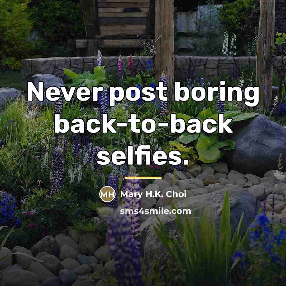 “Never post boring back-to-back selfies.…” quote by Mary H.K. Choi