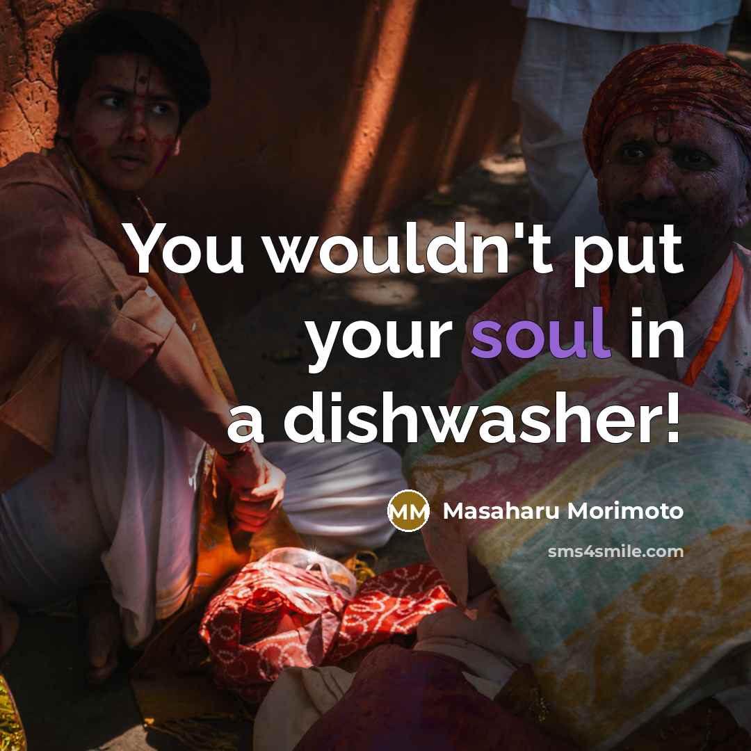 “You wouldn't put your soul in a dishwasher!…” quote by Masaharu Morimoto