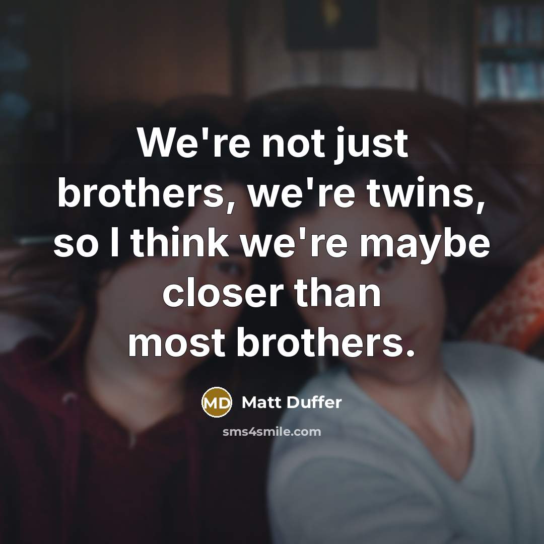 “We're not just brothers, we're twins, so I think we're…” quote by Matt Duffer