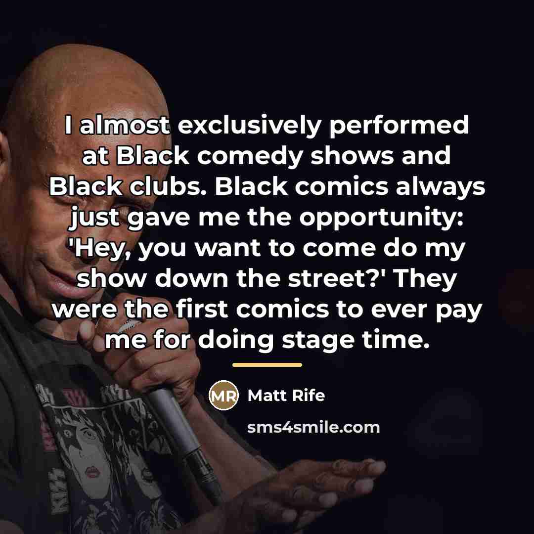 “I almost exclusively performed at Black comedy shows and Black…” quote by Matt Rife