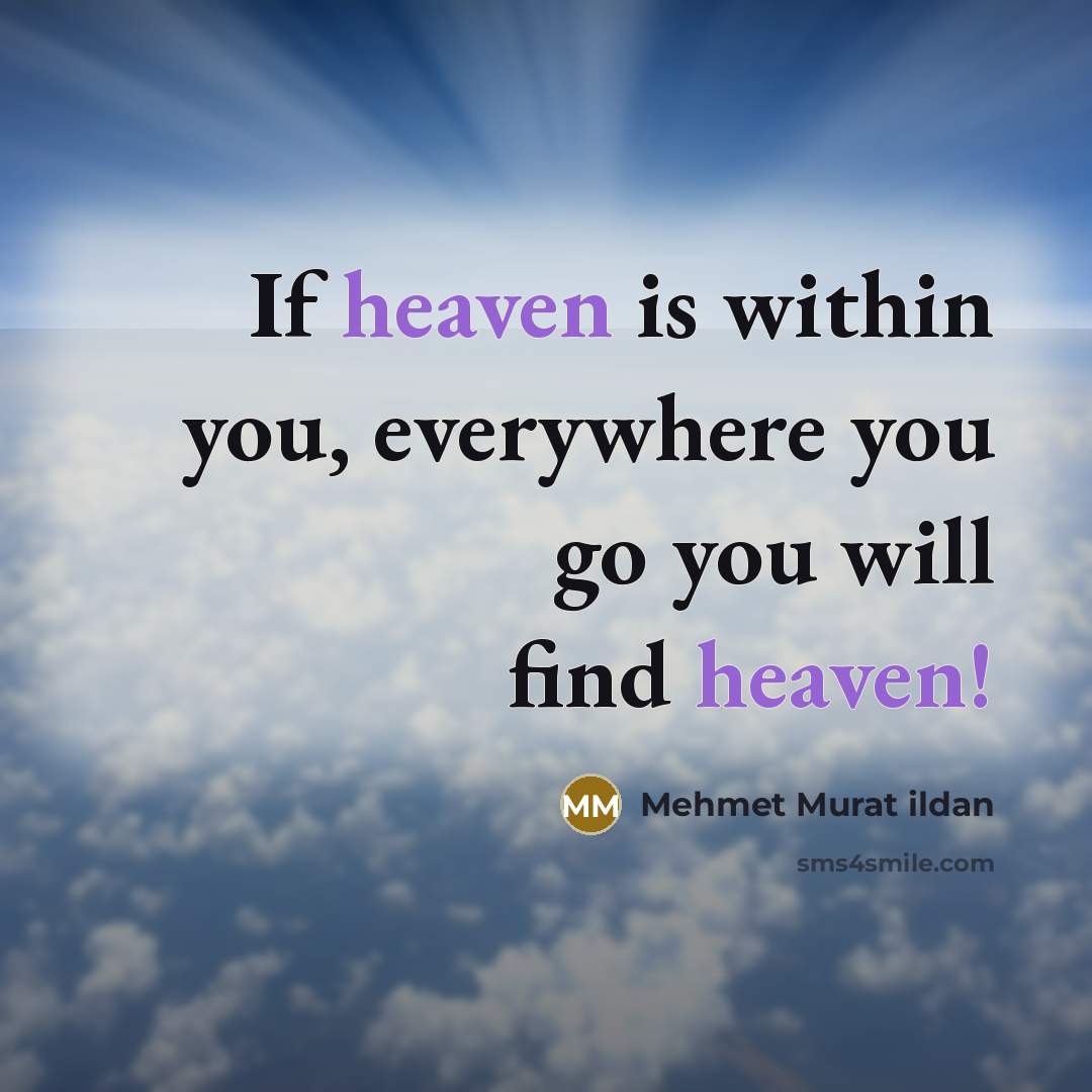 “If heaven is within you, everywhere you go you will…” quote by Mehmet Murat Ildan
