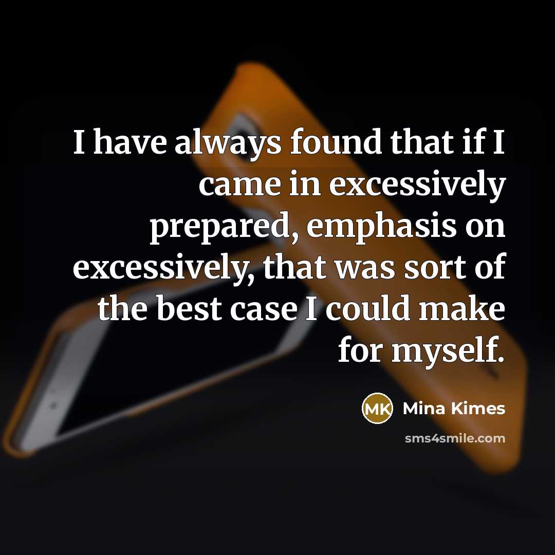 “I have always found that if I came in excessively…” quote by Mina Kimes