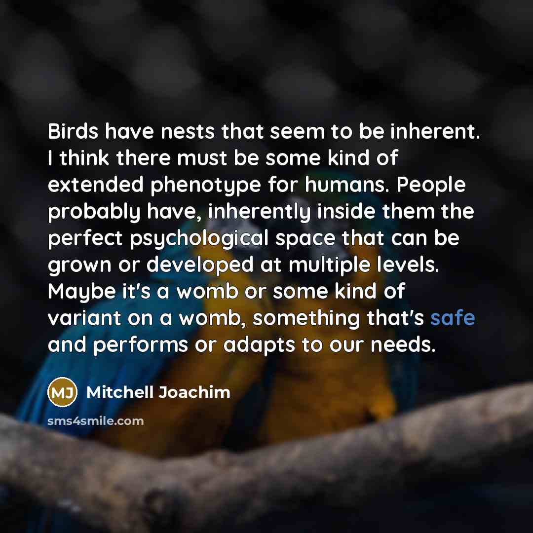 “Birds have nests that seem to be inherent. I think…” quote by Mitchell Joachim