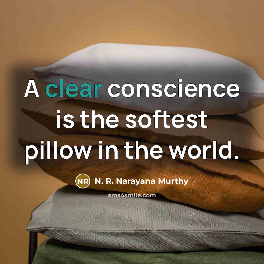 “A clear conscience is the softest pillow in the world.…” quote by N. R. Narayana Murthy