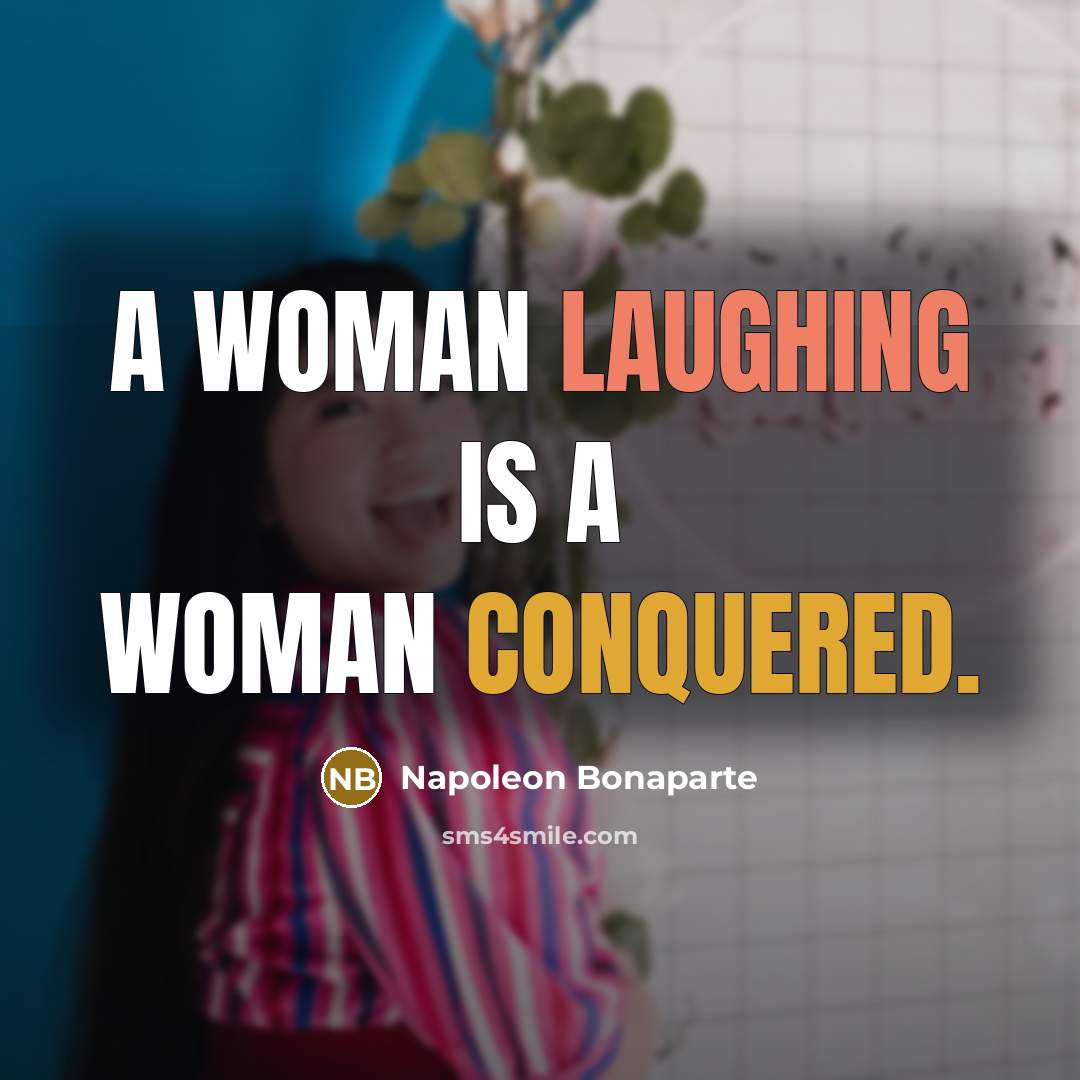“A woman laughing is a woman conquered.…” quote by Napoleon Bonaparte