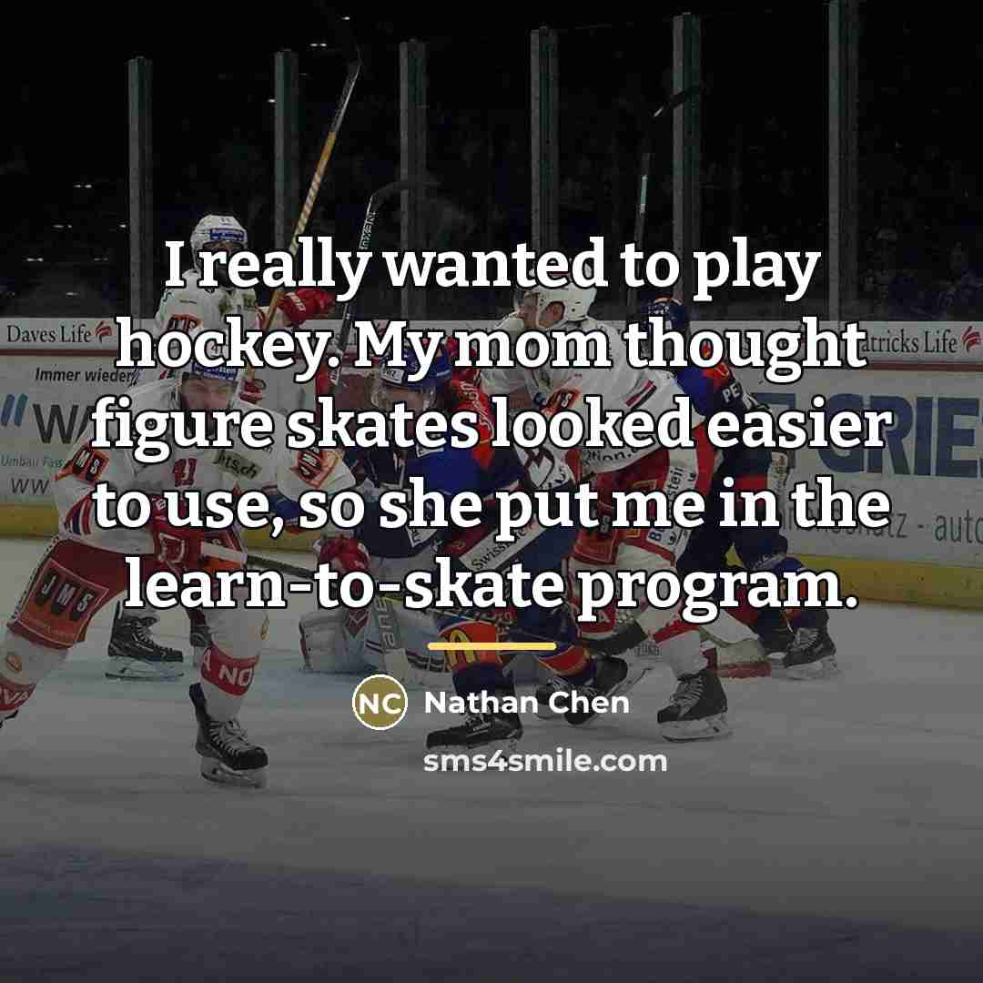 “I really wanted to play hockey. My mom thought figure…” quote by Nathan Chen