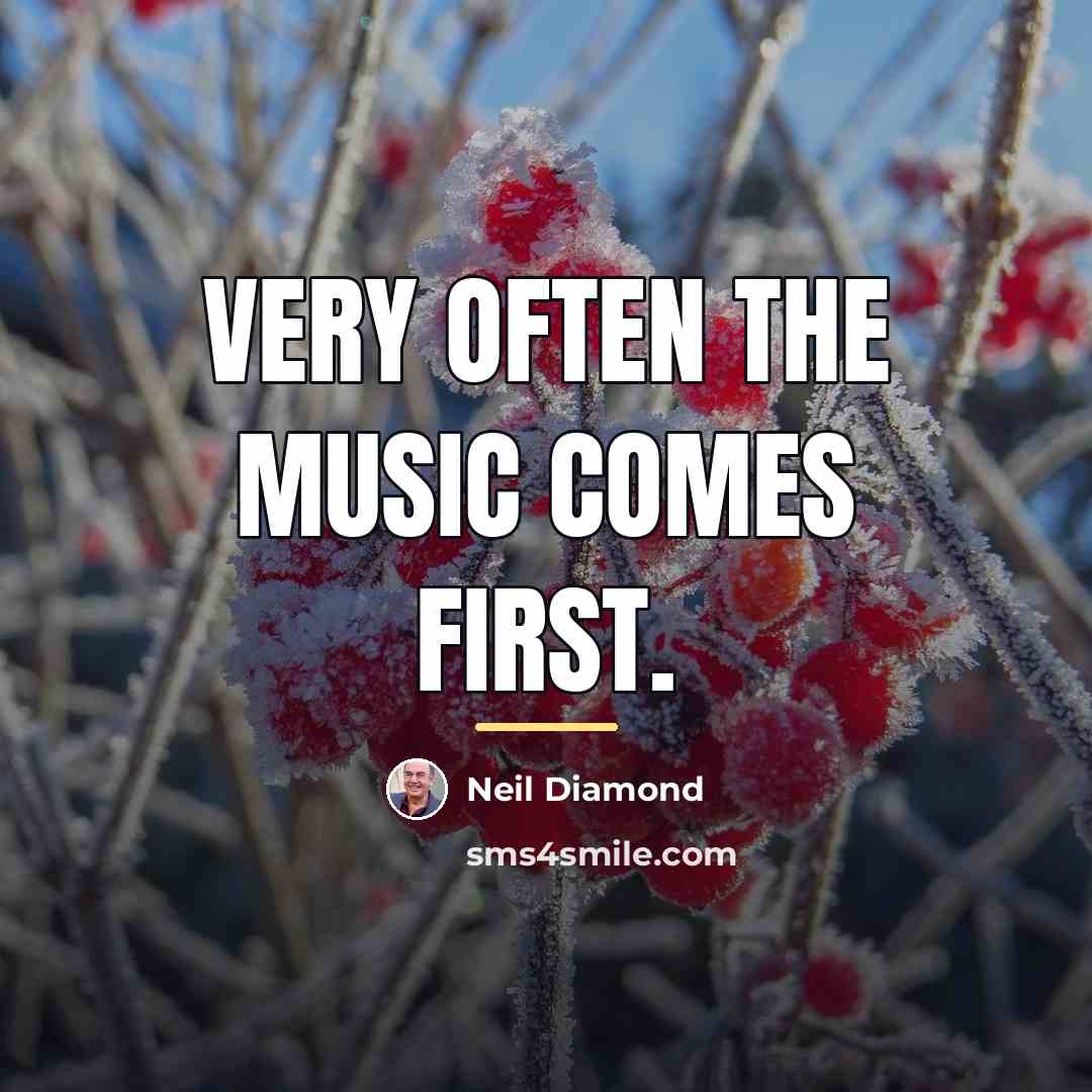“Very often the music comes first.…” quote by Neil Diamond