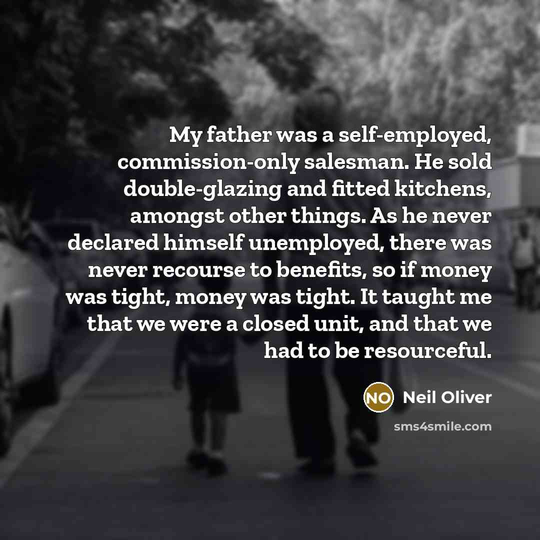 “My father was a self-employed, commission-only salesman. He sold double-glazing…” quote by Neil Oliver