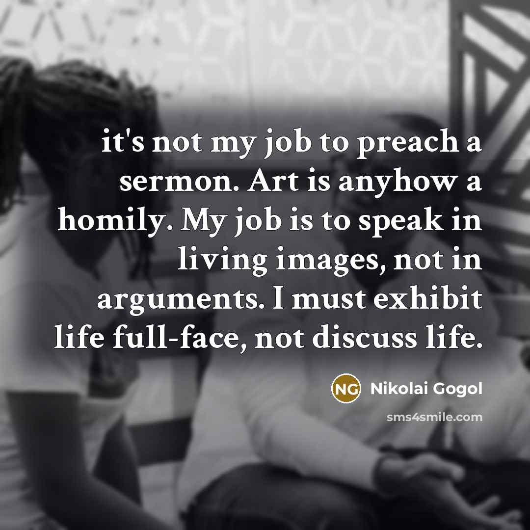 “it's not my job to preach a sermon. Art is…” quote by Nikolai Gogol
