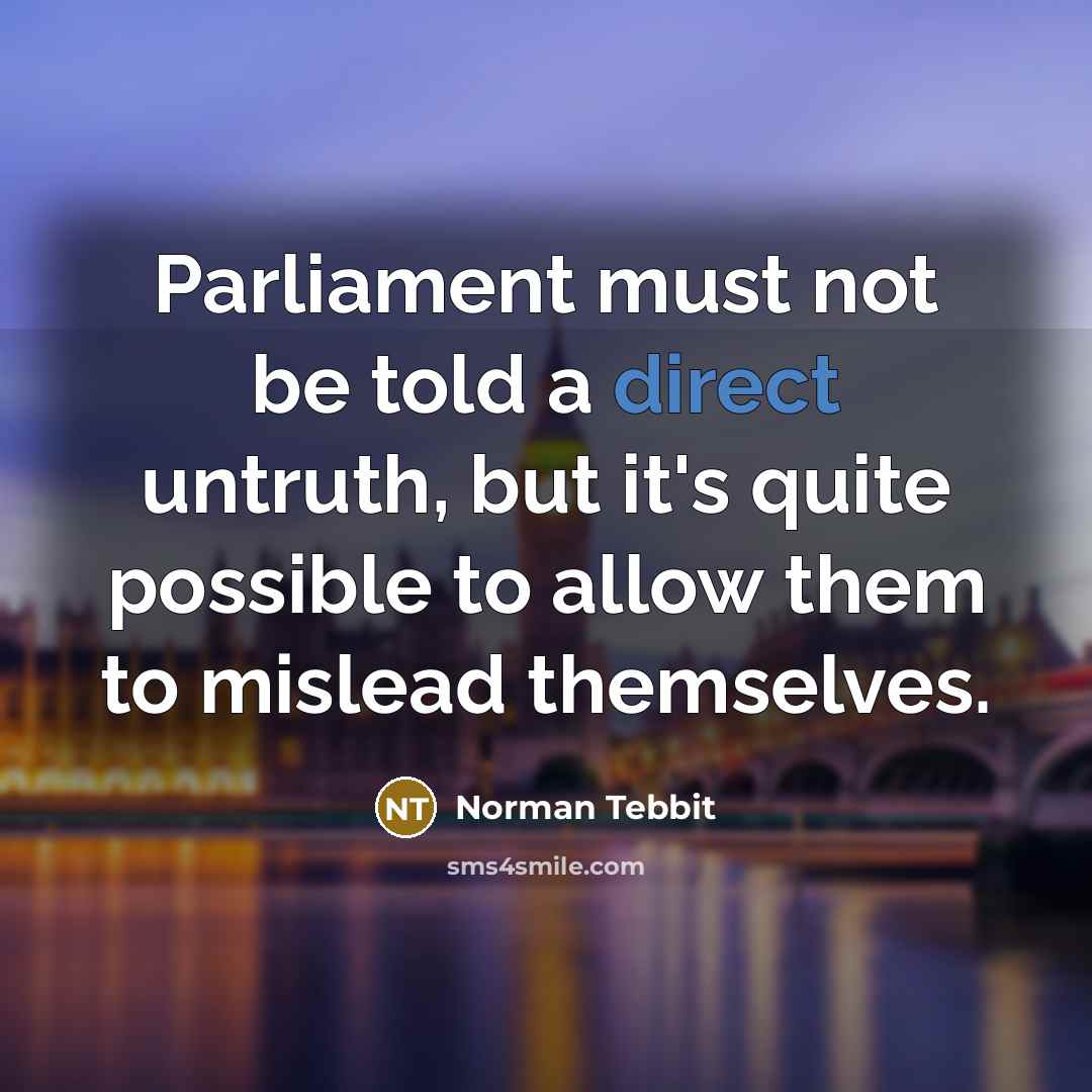 “Parliament must not be told a direct untruth, but it's…” quote by Norman Tebbit